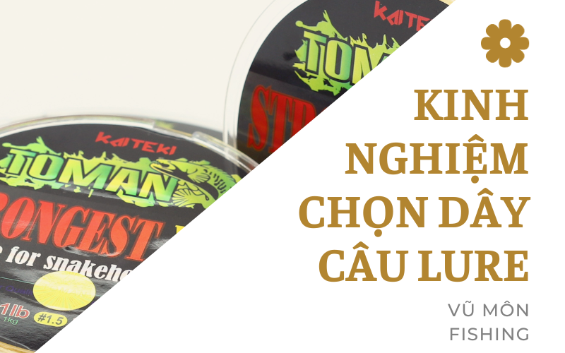 KINH NGHIỆM CHỌN DÂY CÂU LURE