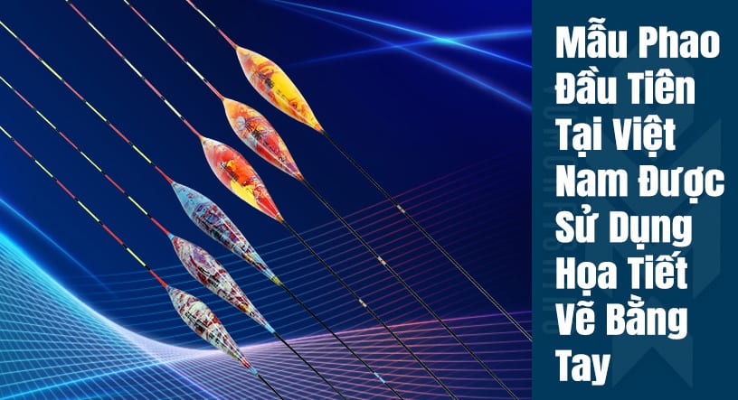 KHÁM PHÁ MẪU PHAO THỦ CÔNG ĐẦU TIÊN TẠI THỊ TRƯỜNG VIỆT NAM: PHAO MILU